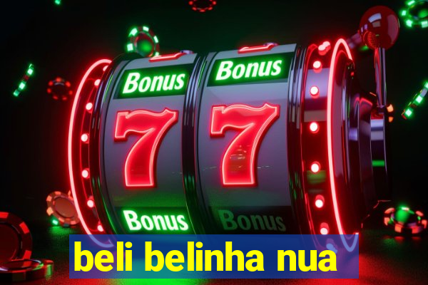 beli belinha nua